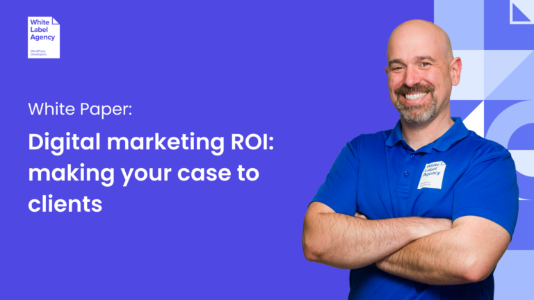Title of page - Digital marketing ROI: making your case to clients – White Label Agency